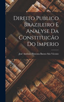 Direito Publico Brazileiro E Analyse Da Constituicao Do Imperio-9781016209847