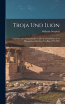 Troja Und Ilion : Ergebnisse Der Ausgrabungen in Den Vorhistorischen Und Historischen Schichten Von Ilion 1870-1894-9781016257077