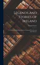 Legends and Stories of Ireland : To Which Is Added Illustrations of National Proverbs and Irish Sketches-9781016262354