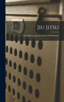 Jiu Jitsu; the Effective Japanese Mode of Self-defense-9781016273879