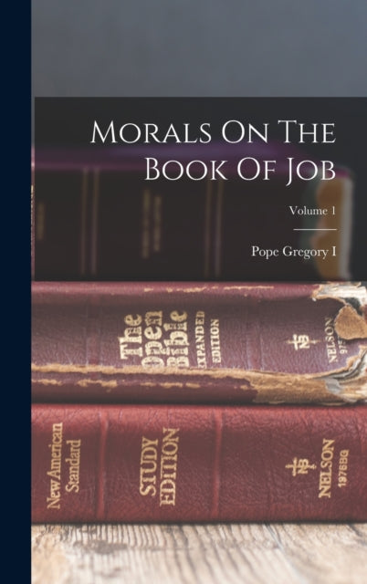 Morals On The Book Of Job; Volume 1-9781016292092