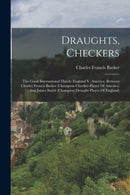 Draughts, Checkers : The Great International Match: England V. America, Between Charles Francis Barker (champion Checker-player Of America) And James Smith (champion Draught-player Of England)-9781016300360