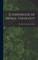 A Handbook of Moral Theology-9781016316408