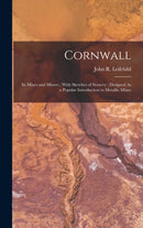 Cornwall : Its Mines and Miners; With Sketches of Scenery; Designed As a Popular Introduction to Metallic Mines-9781016330534