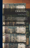 Our Flag : Origin & Progress of the Flag of the USA-9781016337052