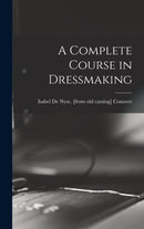 A Complete Course in Dressmaking-9781016358521