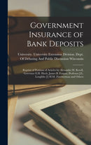 Government Insurance of Bank Deposits : Reprint of Portions of Articles by Alexander H. Revell, Governor E.H. Hoch, James B. Forgan, Professor J.L. Loughlin [!] H.M. Zimmerman and Others-9781016396158