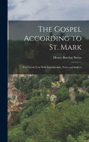 The Gospel According to St. Mark; the Greek Text With Introduction, Notes and Indices-9781016415040