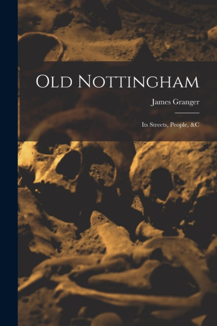 Old Nottingham : Its Streets, People, &c-9781016439091