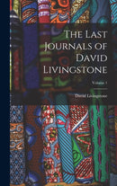 The Last Journals of David Livingstone; Volume 1-9781016483087