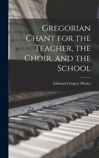 Gregorian Chant for the Teacher, the Choir, and the School-9781016520454