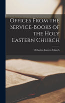 Offices From the Service-Books of the Holy Eastern Church-9781016562003