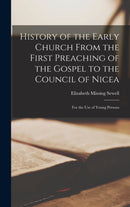 History of the Early Church From the First Preaching of the Gospel to the Council of Nicea : For the Use of Young Persons-9781016573764