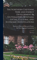 The Northern Cheyenne Tribe and Energy Development in Southeastern Montana : Social, Cultural, and Economic Investigations: 1977 V.2-9781016609760