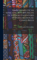 Vingt années de vie africaine. 1874-1893; récits de voyages d''aventures et d''exploration au Congo Belge