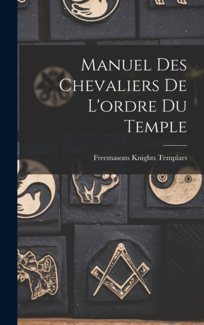 Manuel Des Chevaliers De L'ordre Du Temple-9781016690263