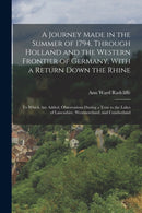 A Journey Made in the Summer of 1794, Through Holland and the Western Frontier of Germany, With a Return Down the Rhine : To Which Are Added, Observations During a Tour to the Lakes of Lancashire, Wes-9781016707060