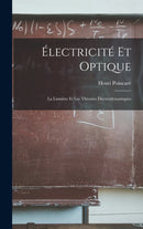 Electricite Et Optique : La Lumiere Et Les Theories Electrodynamiques-9781016710275