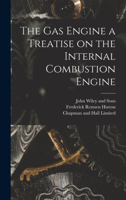 The Gas Engine a Treatise on the Internal Combustion Engine-9781016712200