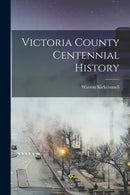 Victoria County Centennial History-9781016720793