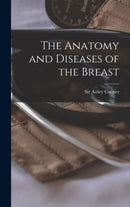 The Anatomy and Diseases of the Breast-9781016739955