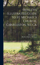 Beesley's Illustrated Guide to St. Michael's Church, Charleston, So. Ca-9781016825399