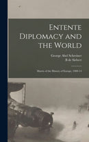 Entente Diplomacy and the World : Matrix of the History of Europe, 1909-14-9781016852838