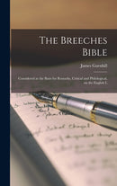 The Breeches Bible : Considered as the Basis for Remarks, Critical and Philological, on the English L-9781016926720