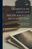 Saemmtliche Gedichte Michelangelo's, in Guasti's Text-9781017006995