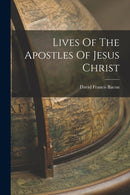 Lives Of The Apostles Of Jesus Christ-9781017057423