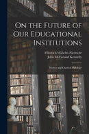 On the Future of Our Educational Institutions : Homer and Classical Philology-9781017116007