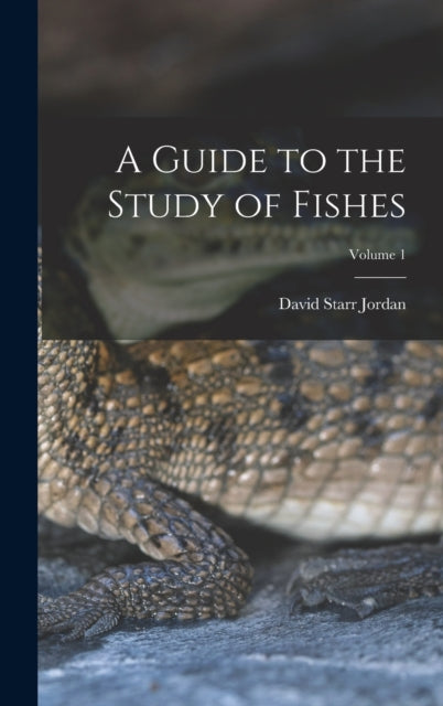 A Guide to the Study of Fishes; Volume 1-9781017151442
