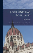 Eger Und Das Egerland : Historisch, Statistisch Und Topographisch Dargestellt-9781017158786