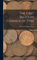 The First Seleucid Coinage of Tyre-9781017188011