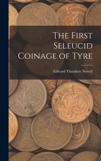 The First Seleucid Coinage of Tyre-9781017188011