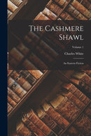 The Cashmere Shawl : An Eastern Fiction; Volume 1-9781017220162
