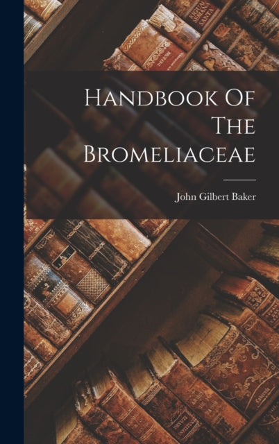 Handbook Of The Bromeliaceae-9781017223705