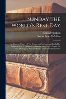 Sunday The World's Rest Day : An Illustrated Story Of The Fourteenth International Lord's Day Congress Held In Oakland, California, July 27th To August 1st, 1915, During The Panama-pacific Internation-9781017269369