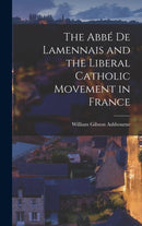 The Abbe de Lamennais and the Liberal Catholic Movement in France-9781017335217
