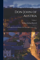 Don John of Austria : Or Passages From the History of the Sixteenth Century, 1547-1578; Volume 1-9781017378634