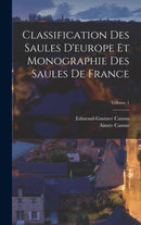 Classification Des Saules D'europe Et Monographie Des Saules De France; Volume 1-9781017379464