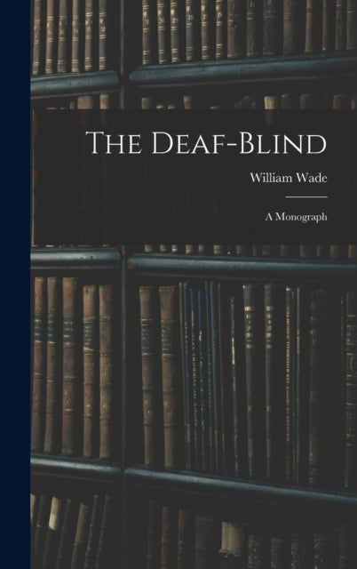 The Deaf-Blind : A Monograph-9781017394979