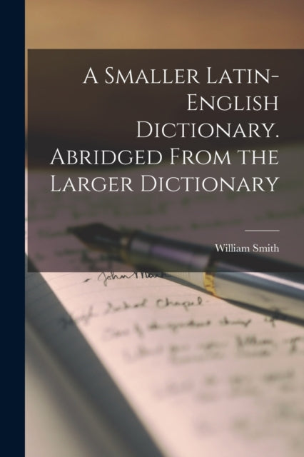 A Smaller Latin-English Dictionary. Abridged From the Larger Dictionary-9781017396898