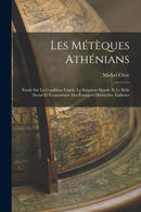 Les Meteques Athenians : Etude Sur La Condition Legale, La Situation Morale Et Le Role Social Et Economique Des Etrangers Domicilies Aathenes-9781017402797