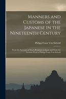 Manners and Customs of the Japanese in the Nineteenth Century : From the Accounts of Dutch Residents in Japan and From the German Work of Philipp Franz Von Siebold-9781017404517