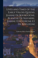 Lives and Times of the Early Valois Queens-9781017470321
