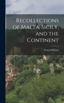 And the Continent Recollections of Malta, Sicily-9781017526547