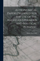 Astronomical Papers Prepared for the Use of the American Ephemeris and Nautical Almanac-9781017619706