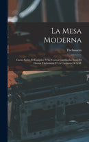 La Mesa Moderna : Cartas Sobre El Comedor Y La Cocina Cambiadas Entre El Doctor Thebussem Y Un Cocinero De S.M.-9781017620207