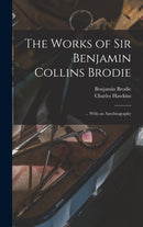 The Works of Sir Benjamin Collins Brodie : ... With an Autobiography-9781017646641